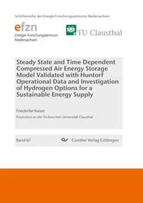 Kaiser |  Steady State and Time Dependent Compressed Air Energy Storage Model Validated with Huntorf Operational Data and Investigation of Hydrogen Options for a Sustainable Energy Supply | Buch |  Sack Fachmedien