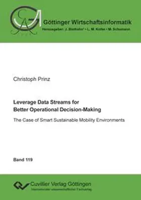 Prinz |  Leverage Data Streams for Better Operational Decision-Making. The Case of Smart Sustainable Mobility Environments | Buch |  Sack Fachmedien