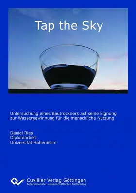 PhD / Ries |  Tap the Sky - Untersuchung eines Bautrockners auf seine Eignung zur Wassergewinnung für die menschliche Nutzung | eBook | Sack Fachmedien