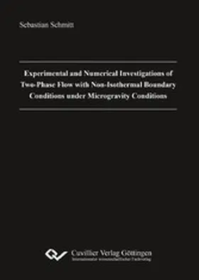 Schmitt |  Experimental and Numerical Investigations of Two-Phase Flow with Non-Isothermal Boundary Conditions under Microgravity Conditions | eBook | Sack Fachmedien