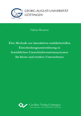 Renatus |  Eine Methode zur interaktiven multikriteriellen Entscheidungsunterstützung in betrieblichen Umweltinformationssystemen für kleine und mittlere Unternehmen | eBook | Sack Fachmedien