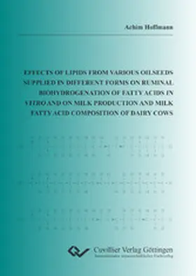 Hoffmann |  Effects of lipids from various oilseeds supplied in different forms on ruminal biohydrogenation of fatty acids in vitro and on milk production and milk fatty acid composition of dairy cows | eBook | Sack Fachmedien