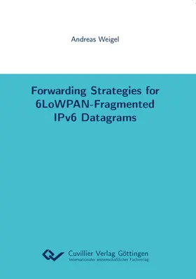 Weigel |  Forwarding Strategies for 6LoWPAN-Fragmented IPv6 Datagrams | eBook | Sack Fachmedien