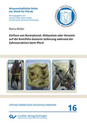Müller |  Einfluss von Butorphanol, Midazolam oder Ketamin auf die Romifidin-basierte Sedierung während der Zahnextraktion beim Pferd | Buch |  Sack Fachmedien