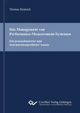 Heinrich |  Das Management von Performance-Measurement-Systemen. Ein prozessbasierter und instrumentengestützter Ansatz | Buch |  Sack Fachmedien