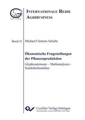 Schulte |  Ökonomische Fragestellungen der Pflanzenproduktion. Glyphosateinsatz ¿ Marktanalysen ¿ Sonderkulturanbau | Buch |  Sack Fachmedien
