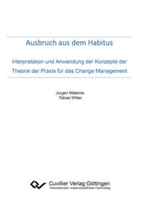 Materne / Materne / Witter / Witter |  Ausbruch aus dem Habitus. Interpretation und Anwendung der Konzepte der Theorie der Praxis für das Change Management | Buch |  Sack Fachmedien