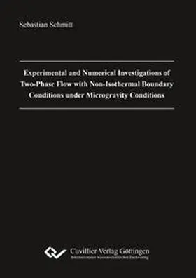 Schmitt |  Experimental and Numerical Investigations of Two-Phase Flow with Non-Isothermal Boundary Conditions under Microgravity Conditions | Buch |  Sack Fachmedien
