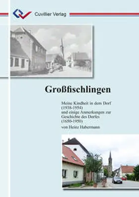 Habermann |  Großfischlingen. Meine Kindheit in dem Dorf (1938-1954) und einige Anmerkungen zur Geschichte des Dorfes (1650-1950) | Buch |  Sack Fachmedien