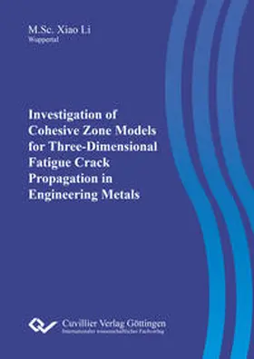 Li |  Investigation of Cohesive Zone Models for Three-Dimensional Fatigue Crack Propagation in Engineering Metals | Buch |  Sack Fachmedien