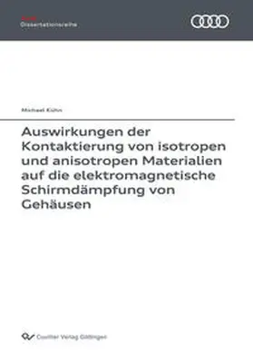 Kühn |  Auswirkungen der Kontaktierung von isotropen und anisotropen Materialien auf die elektromagnetische Schirmdämpfung von Gehäusen | Buch |  Sack Fachmedien