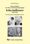 Berger |  Leben und Wirken der Fröbel- und Kindergartenpädagogin Erika Hoffmann (1902¿1995) | Buch |  Sack Fachmedien