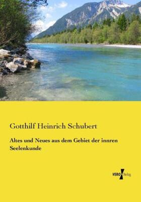 Schubert |  Altes und Neues aus dem Gebiet der innren Seelenkunde | Buch |  Sack Fachmedien