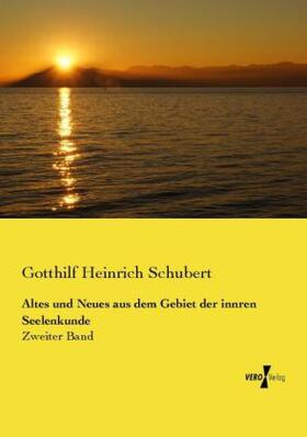 Schubert |  Altes und Neues aus dem Gebiet der innren Seelenkunde | Buch |  Sack Fachmedien