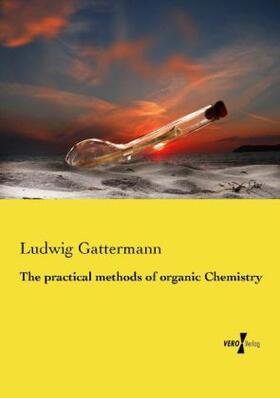 Gattermann |  The practical methods of organic Chemistry | Buch |  Sack Fachmedien
