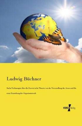 Büchner |  Sechs Vorlesungen über die Darwin´sche Theorie von der Verwandlung der Arten und die erste Entstehung der Organismenwelt | Buch |  Sack Fachmedien