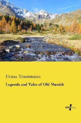 Trautmann | Legends and Tales of Old Munich | Buch | 978-3-7372-0188-9 | www.sack.de