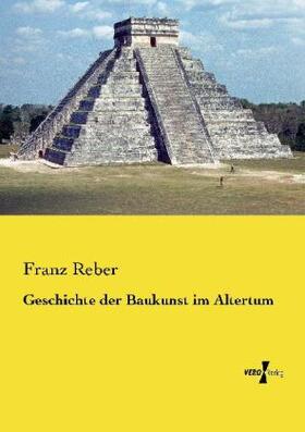 Reber |  Geschichte der Baukunst im Altertum | Buch |  Sack Fachmedien