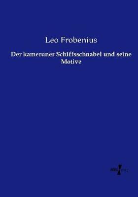 Frobenius |  Der kameruner Schiffsschnabel und seine Motive | Buch |  Sack Fachmedien