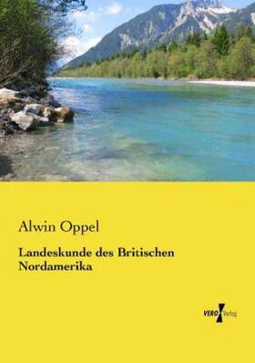 Oppel |  Landeskunde des Britischen Nordamerika | Buch |  Sack Fachmedien