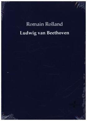 Rolland |  Ludwig van Beethoven | Buch |  Sack Fachmedien