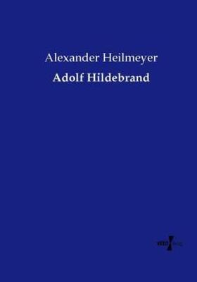 Heilmeyer |  Adolf Hildebrand | Buch |  Sack Fachmedien