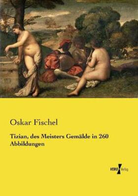 Fischel |  Tizian, des Meisters Gemälde in 260 Abbildungen | Buch |  Sack Fachmedien