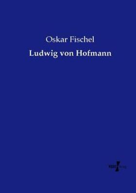 Fischel |  Ludwig von Hofmann | Buch |  Sack Fachmedien