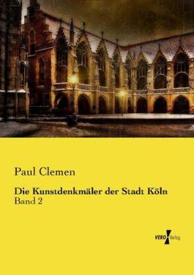 Clemen |  Die Kunstdenkmäler der Stadt Köln | Buch |  Sack Fachmedien