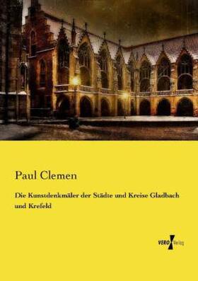 Clemen |  Die Kunstdenkmäler der Städte und Kreise Gladbach und Krefeld | Buch |  Sack Fachmedien