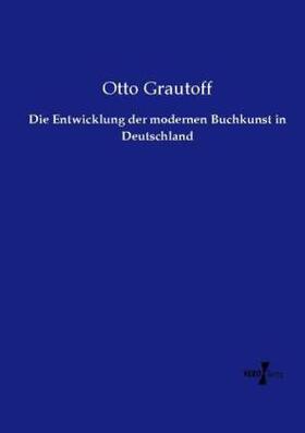 Grautoff |  Die Entwicklung der modernen Buchkunst in Deutschland | Buch |  Sack Fachmedien