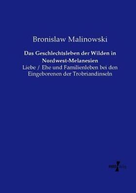 Malinowski |  Das Geschlechtsleben der Wilden in Nordwest-Melanesien | Buch |  Sack Fachmedien