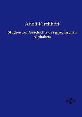 Kirchhoff | Studien zur Geschichte des griechischen Alphabets | Buch | 978-3-7372-0831-4 | sack.de