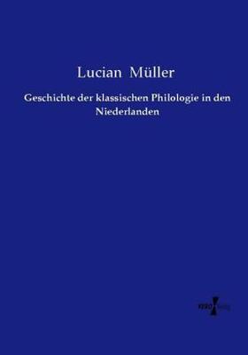 Müller |  Geschichte der klassischen Philologie in den Niederlanden | Buch |  Sack Fachmedien