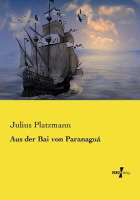 Platzmann |  Aus der Bai von Paranaguá | Buch |  Sack Fachmedien