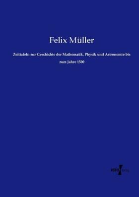 Müller | Zeittafeln zur Geschichte der Mathematik, Physik und Astronomie bis zum Jahre 1500 | Buch | 978-3-7372-1037-9 | sack.de