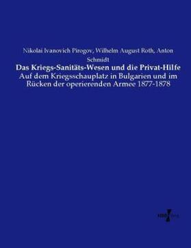Pirogov / Roth / Schmidt |  Das Kriegs-Sanitäts-Wesen und die Privat-Hilfe | Buch |  Sack Fachmedien