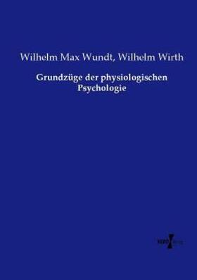 Wundt / Wirth | Grundzüge der physiologischen Psychologie | Buch | 978-3-7372-1125-3 | sack.de
