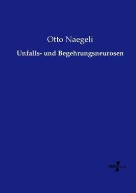 Naegeli |  Unfalls- und Begehrungsneurosen | Buch |  Sack Fachmedien