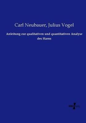 Neubauer / Vogel |  Anleitung zur qualitativen und quantitativen Analyse des Harns | Buch |  Sack Fachmedien