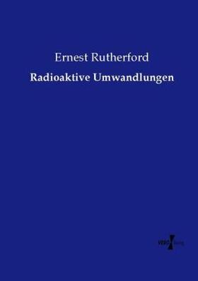 Rutherford |  Radioaktive Umwandlungen | Buch |  Sack Fachmedien