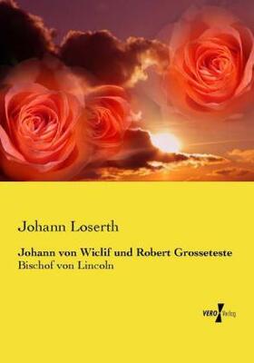 Loserth |  Johann von Wiclif und Robert Grosseteste | Buch |  Sack Fachmedien