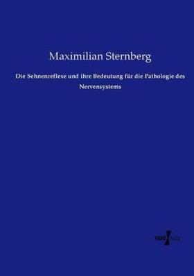 Sternberg |  Die Sehnenreflexe und ihre Bedeutung für die Pathologie des Nervensystems | Buch |  Sack Fachmedien