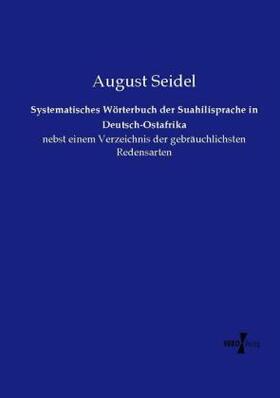 Seidel |  Systematisches Wörterbuch der Suahilisprache in Deutsch-Ostafrika | Buch |  Sack Fachmedien