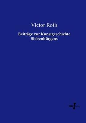 Roth |  Beiträge zur Kunstgeschichte Siebenbürgens | Buch |  Sack Fachmedien