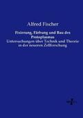 Fischer |  Fixierung, Färbung und Bau des Protoplasmas | Buch |  Sack Fachmedien