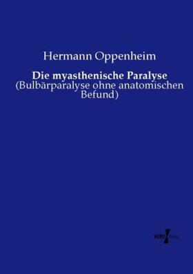 Oppenheim |  Die myasthenische Paralyse | Buch |  Sack Fachmedien