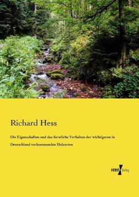 Hess |  Die Eigenschaften und das forstliche Verhalten der wichtigeren in Deutschland vorkommenden Holzarten | Buch |  Sack Fachmedien