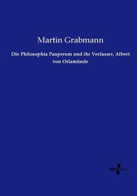 Grabmann |  Die Philosophia Pauperum und ihr Verfasser, Albert von Orlamünde | Buch |  Sack Fachmedien