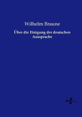Braune |  Über die Einigung der deutschen Aussprache | Buch |  Sack Fachmedien